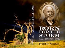 Born for the Storm: A Sam Houston Historical Novel 0989404439 Book Cover