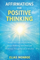 Affirmations for Positive Thinking: Rewire Your Subconscious Mind: Attract Wellbeing, Inner Peace and Mindfulness Through the Law of Attraction 1807652653 Book Cover