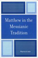Matthew in the Messianic Tradition 0761835253 Book Cover