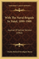 With The Naval Brigade In Natal, 1899-1900: Journal Of Active Service 1165780658 Book Cover