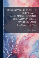 Das Empyem und seine Heilung auf medizinischen und operativem Wege nach eigener Beobachtung. 1279921080 Book Cover
