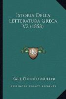 Istoria Della Letteratura Greca V2 (1858) 1160450986 Book Cover