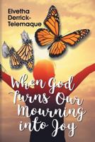 When God Turns Our Mourning Into Joy 1479607967 Book Cover
