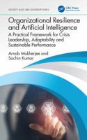 Organizational Resilience & Artificial Intelligence: A Practical Framework for Crisis Leadership, Adaptability & Sustainable Performance (Security, Audit and Leadership Series) 1032981865 Book Cover