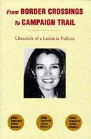 From Border Crossings to Campaign Trail: Chronicle of a Latina in Politics 188521412X Book Cover