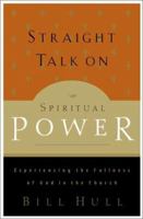 Straight Talk on Spiritual Power: Experiencing the Fullness of God in the Church 0801091365 Book Cover