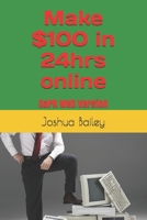 Make $100 in 24hrs online: 2021 Version B099WQYZLT Book Cover