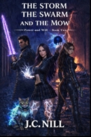 The Storm The Swarm And The Mow: Power and Will - Book Two B0GK8WX5QP Book Cover