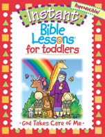 For Toddlers: God Takes Care of Me (Instant Bible Lessons) 1584110392 Book Cover