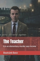 The Teacher: It is an elementary murder says Income B0F6LN25GX Book Cover