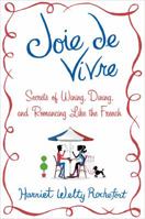 Joie de Vivre: Secrets of Wining, Dining, and Romancing Like the French 125000456X Book Cover