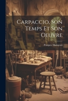 Carpaccio, Son Temps Et Son Oeuvre... 1021551597 Book Cover