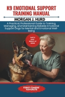 K9 EMOTIONAL SUPPORT TRAINING MANUAL: A Practical, Professional Guide to Training, Managing, and Maintaining Reliable Emotional Support Dogs for ... Well-Being (The PetWise Companion Series) B0GCZBQ1NK Book Cover