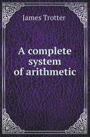A Complete System of Arithmetic 5518410018 Book Cover
