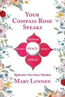 Your Compass Rose Speaks: Rediscover Your Inner Wisdom 1737054574 Book Cover