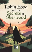Robin Hood and the Secrets of Sherwood: Gentle Forest Adventures of Courage, Friendship, and Hidden Paths B0GNKN7GHQ Book Cover