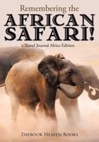 Remembering the African Safari! Travel Journal Africa Edition 1683232704 Book Cover
