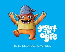 The Big Tale of the Not-So-Tidy Whale (Yogurt the Ogre, volume 1) B004HU4UXM Book Cover