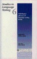 Studies in Language Testing 6: Multilingual Glossary of Language Testing Terms 0521658772 Book Cover