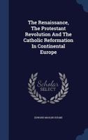 The Renaissance, the Protestant Revolutions, and the Catholic Reformation in Continental Europe 1162724609 Book Cover