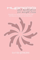 Hypnosis and Meditation for Weight Loss: Naturally Lose Weight Fast, Feel Healthy with Self-Hypnosis, Meditation and Affirmation 1802118322 Book Cover