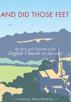 And Did Those Feet: The Story and Character of the English Church AD 200-2020 178959152X Book Cover