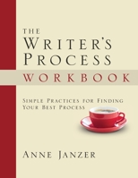The Writer's Process Workbook: Simple Practices for Finding Your Best Process 1952284082 Book Cover