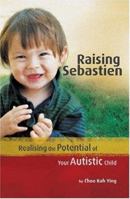 Raising sebastien: Realising the Potential of Your Autistic Child 981261320X Book Cover