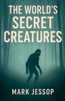 The World's Secret Creatures B0FRJ73HYK Book Cover