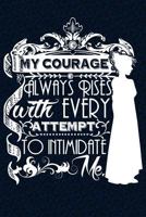 My Courage Always Rises With Every Attempt to Intimidate Me: Over 100 Jane Austen Quotes on Blank Pages for Writing and Drawing 1981809015 Book Cover