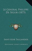 Le G�n�ral Philippe de S�gur: sa vie et son temps 153973885X Book Cover