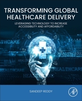 Transforming Global Healthcare Delivery: Leveraging Technology to Increase Acessibility and Affordability 0443330204 Book Cover