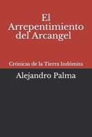 Cronicas de la Tierra Indomita: El arrepentimiento del Arcangel 1546557962 Book Cover