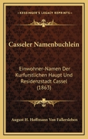 Casseler Namenbuchlein: Einwohner-Namen Der Kurfurstlichen Haupt Und Residenzstadt Cassel (1863) 1168035244 Book Cover
