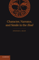 Character, Narrator, and Simile in the Iliad 1107687330 Book Cover