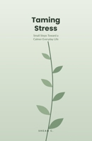Taming Stress: Small Steps Toward a Calmer Everyday Life B0H9JRRYNW Book Cover
