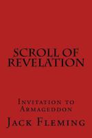 Scroll of Revelation: Invitation to Armageddon 1502918145 Book Cover