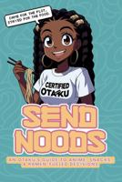 Send Noods: An Otaku's Guide to Anime, Snacks, & Ramen-Fueled Decisions Activity Book B0F1KV37T8 Book Cover