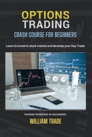 Options Trading: Crash course for beginners. Learn to invest in stocks and develop your Day Trade. Traders investing in exchanges 1802997512 Book Cover