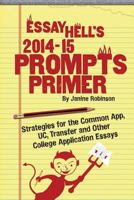Essay Hell's 2014-15 Prompts Primer: Strategies for the Common App, Uc, Transfer and Other College Application Essays 1499114974 Book Cover