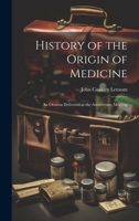 History of the Origin of Medicine: An Oration Delivered at the Anniversary Meeting 1020882026 Book Cover