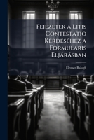 Fejezetek a Litis Contestatio Kérdéséhez a Formularis Eljárásban: Római Perjogi Tanulmány 1141838672 Book Cover
