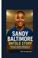 SANDY BALTIMORE UNTOLD STORY: From Academy Dreams to Super League Stardom B0FSZVGBXW Book Cover