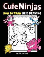 Cute Ninjas How To Draw Grid Drawing: Cute Ninjas Grid Drawing Book for Kids Ages 4-6 - Cute Ninjas Drawing Activity Book (for Boys and Girls 4-8 6-10) 1795810882 Book Cover