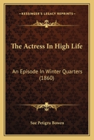 The Actress in High Life: An Episode in Winter Quarters 197564221X Book Cover