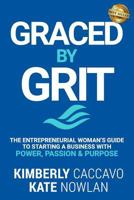 Graced by Grit: The Entrepreneurial Woman's Guide to Starting a Business with Power, Passion & Purpose 1795148977 Book Cover