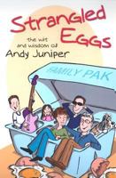 Strangled Eggs: The Wit and Wisdom of Andy Juniper 1553164814 Book Cover