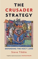 The Crusader Strategy: Defending the Holy Land 0300253117 Book Cover