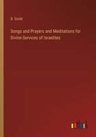 Songs and Prayers and Meditations for Divine Services of Israelites 3385203007 Book Cover