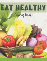 Eat Healthy Coloring Book : Adult Coloring Pages for Grown Ups Combined with Journal Prompt Pages to Encourage Healthy Food Choices and Mindful Eating Habits 1689842857 Book Cover